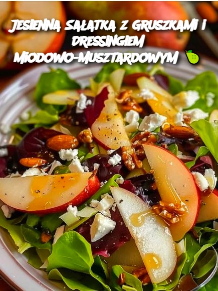 Jesienna Sałatka z Gruszkami i Dressingiem Miodowo-Musztardowym