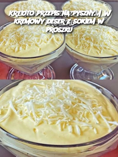 Oto przepis na pyszny, kremowy deser z sokiem w proszku
