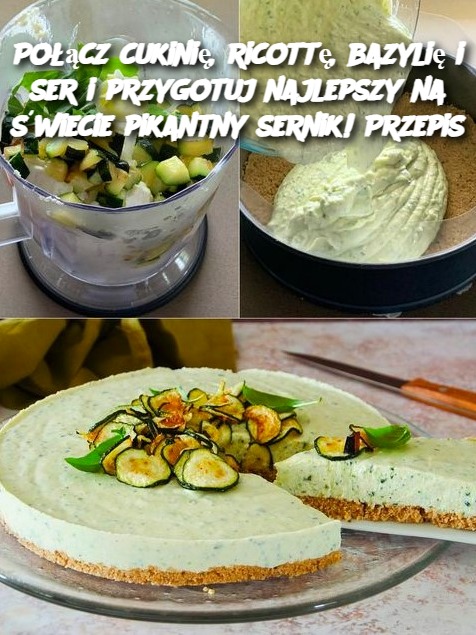 Połącz cukinię, ricottę, bazylię i ser i przygotuj najlepszy na świecie pikantny sernik! Przepis