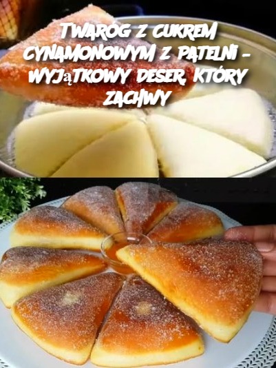 Twaróg z Cukrem Cynamonowym z Patelni – Wyjątkowy Deser, Który Zachwy