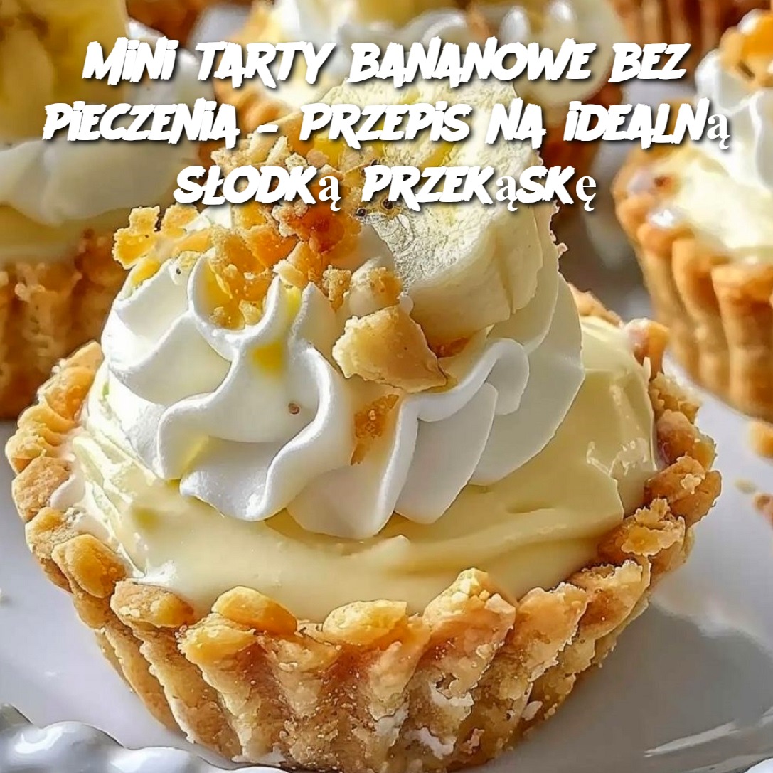 Mini tarty bananowe bez pieczenia – Przepis na idealną słodką przekąskę