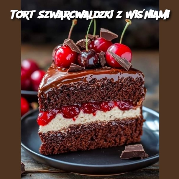 Tort Szwarcwaldzki z Wiśniami
