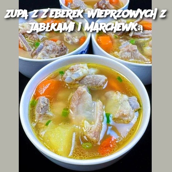 Zupa z Żeberek Wieprzowych z Jabłkami i Marchewką