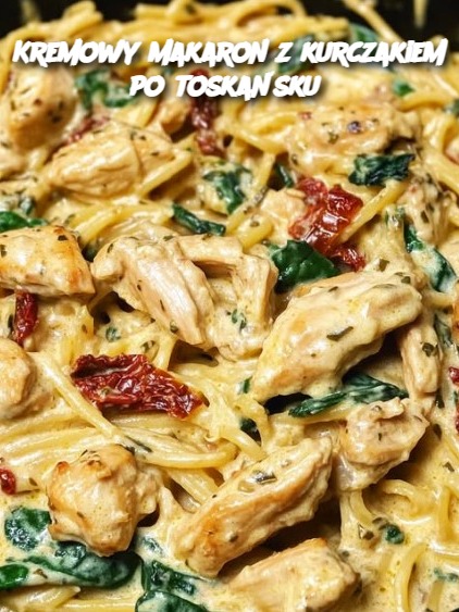 Kremowy makaron z kurczakiem po toskańsku