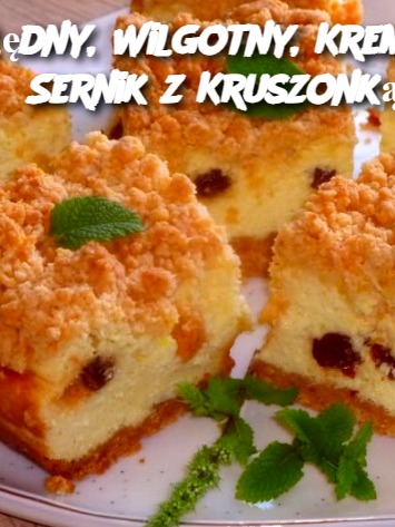 Obłędny, Wilgotny, Kremowy Sernik z Kruszonką