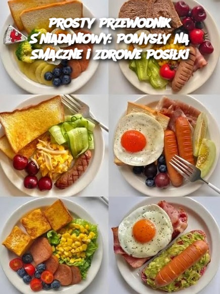 Prosty Przewodnik Śniadaniowy: Pomysły na Smaczne i Zdrowe Posiłki