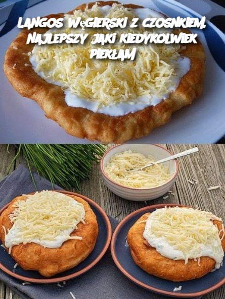 Langos węgierski z czosnkiem, najlepszy jaki kiedykolwiek piekłam