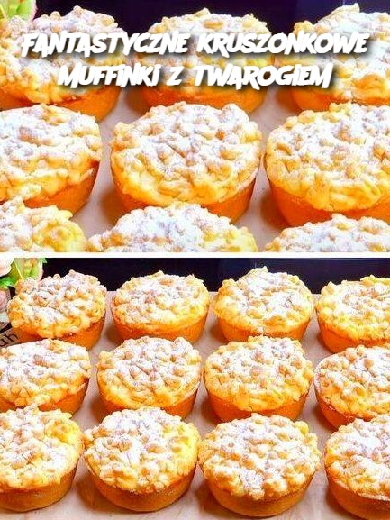 Fantastyczne kruszonkowe muffinki z twarogiem